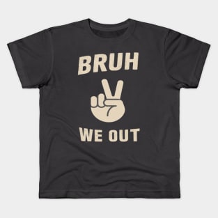 bruh we out Kids T-Shirt